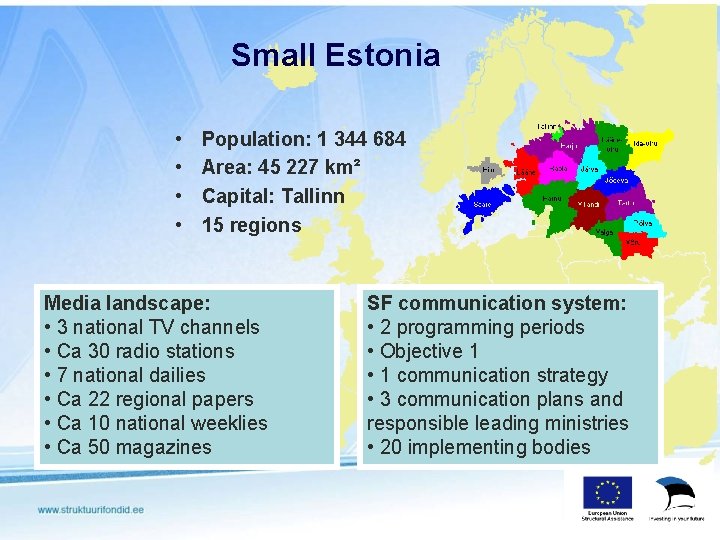 Small Estonia • • Population: 1 344 684 Area: 45 227 km² Capital: Tallinn