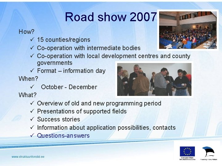 Road show 2007 How? ü 15 counties/regions ü Co-operation with intermediate bodies ü Co-operation