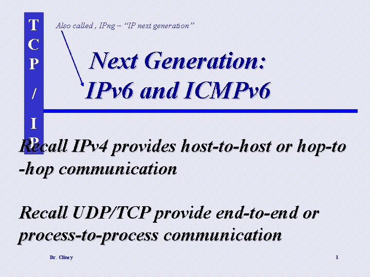 T C P Also called , IPng – “IP next generation” Next Generation: IPv