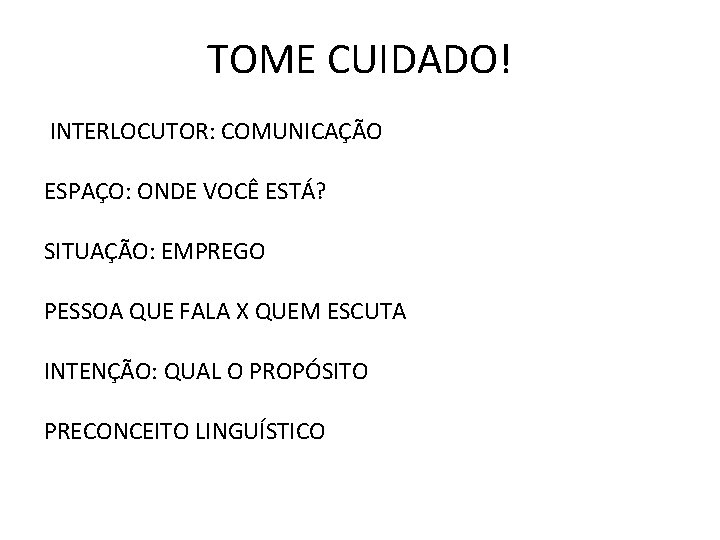 TOME CUIDADO! INTERLOCUTOR: COMUNICAÇÃO ESPAÇO: ONDE VOCÊ ESTÁ? SITUAÇÃO: EMPREGO PESSOA QUE FALA X