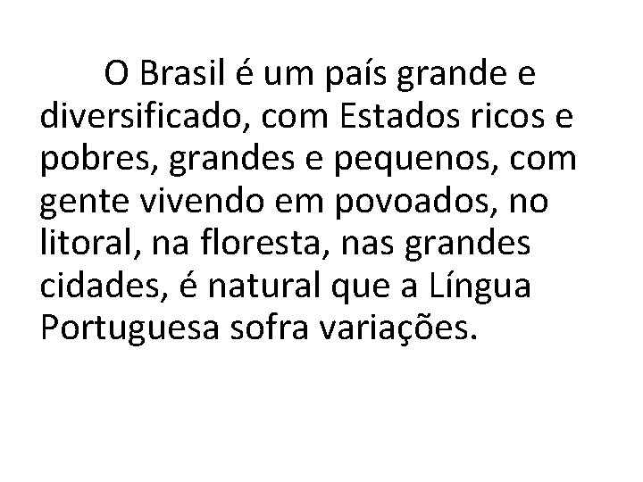 O Brasil é um país grande e diversificado, com Estados ricos e pobres, grandes