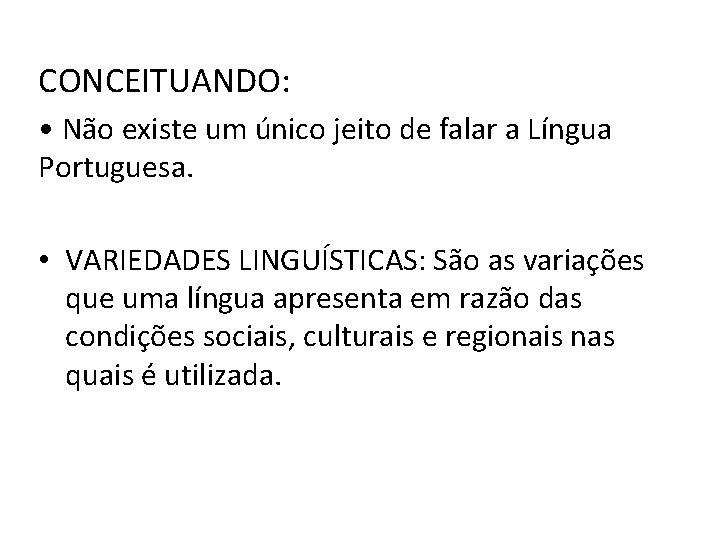 CONCEITUANDO: • Não existe um único jeito de falar a Língua Portuguesa. • VARIEDADES