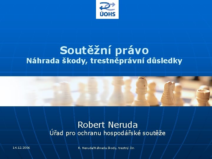 Soutěžní právo Náhrada škody, trestněprávní důsledky Robert Neruda Úřad pro ochranu hospodářské soutěže 14.