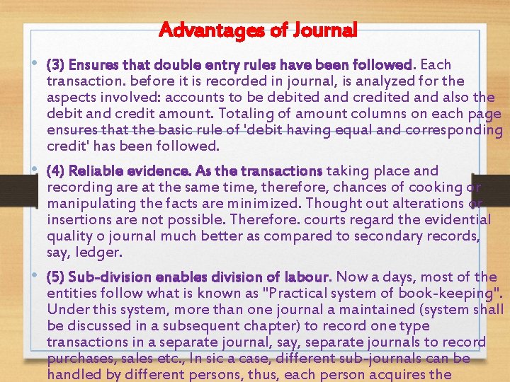 Advantages of Journal • (3) Ensures that double entry rules have been followed. Each