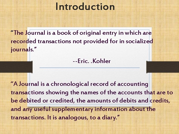 Introduction “The Journal is a book of original entry in which are recorded transactions