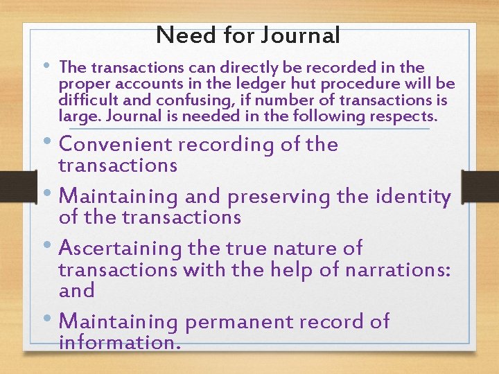 Need for Journal • The transactions can directly be recorded in the proper accounts