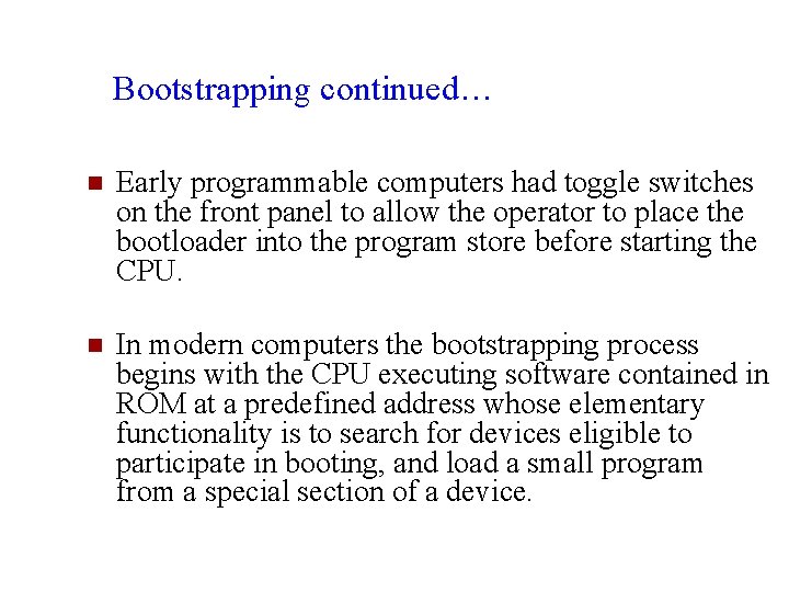 Bootstrapping continued… n Early programmable computers had toggle switches on the front panel to