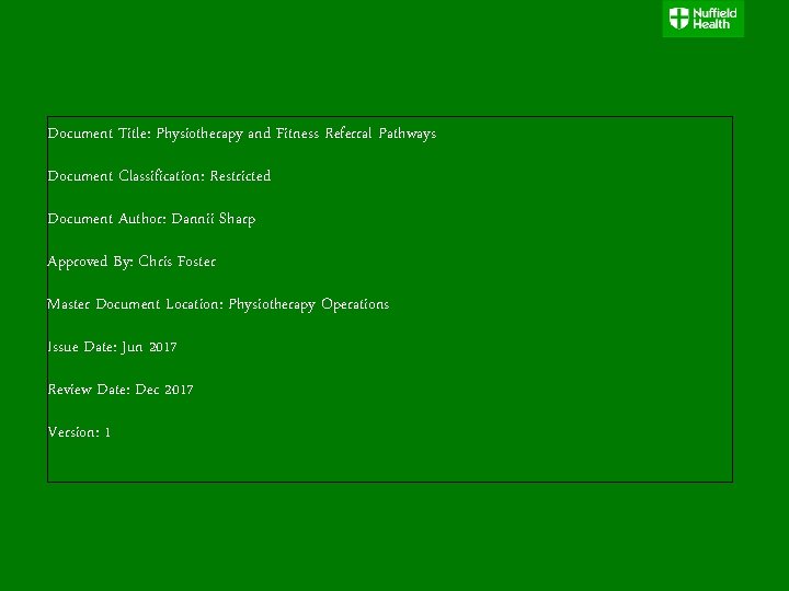 Document Title: Physiotherapy and Fitness Referral Pathways Document Classification: Restricted Document Author: Dannii Sharp Document Title: Physiotherapy and Fitness Referral Pathways Document Classification: Restricted Document Author: Dannii Sharp