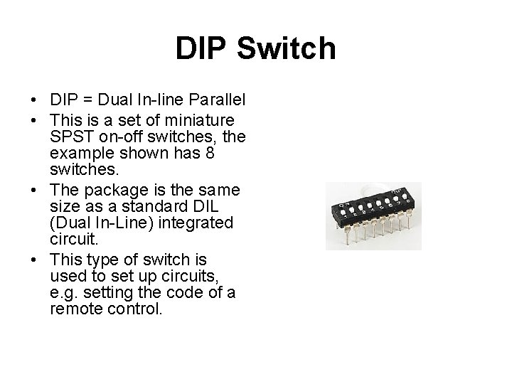 DIP Switch • DIP = Dual In-line Parallel • This is a set of