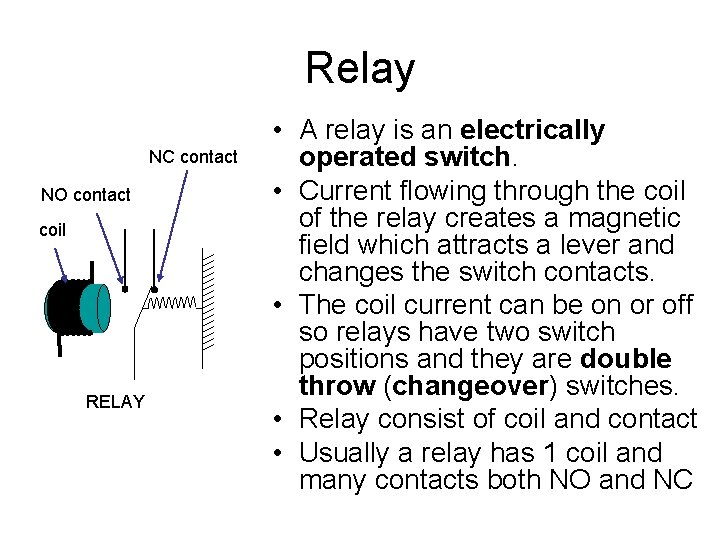 Relay NC contact NO contact coil RELAY • A relay is an electrically operated