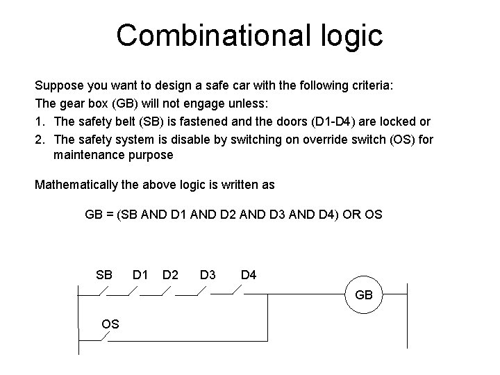 Combinational logic Suppose you want to design a safe car with the following criteria: