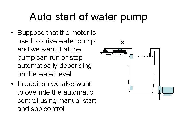 Auto start of water pump • Suppose that the motor is used to drive