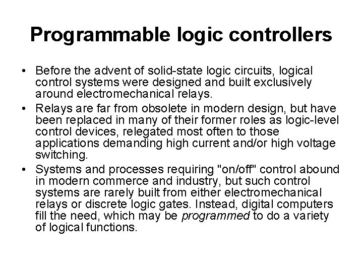 Programmable logic controllers • Before the advent of solid-state logic circuits, logical control systems