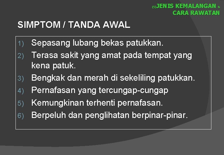 JENIS KEMALANGAN & CARA RAWATAN (5) SIMPTOM / TANDA AWAL 1) 2) 3) 4)