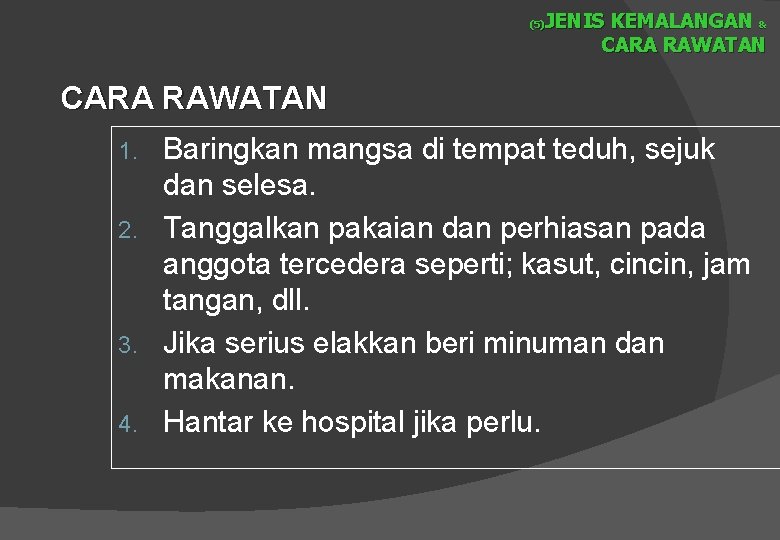 JENIS KEMALANGAN & CARA RAWATAN (5) CARA RAWATAN Baringkan mangsa di tempat teduh, sejuk