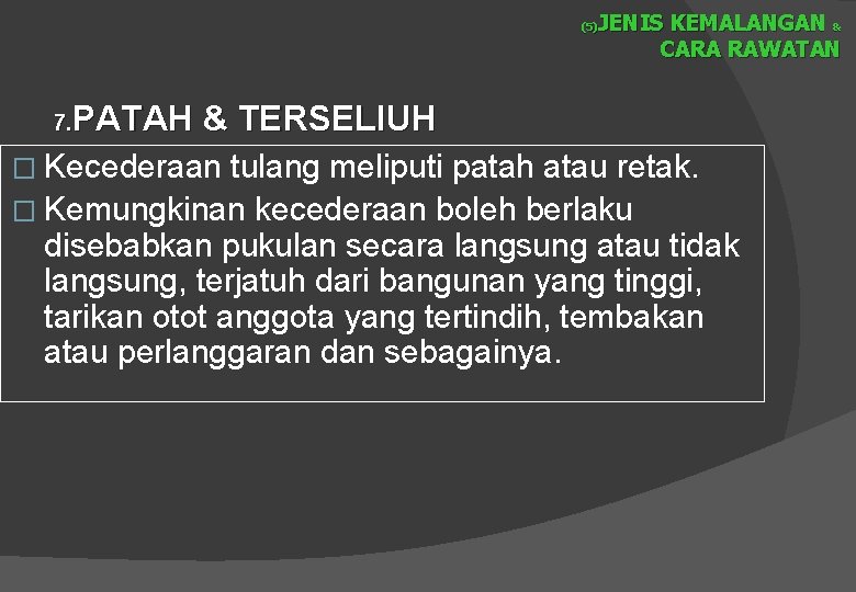 JENIS KEMALANGAN & CARA RAWATAN (5) PATAH & TERSELIUH 7. � Kecederaan tulang meliputi