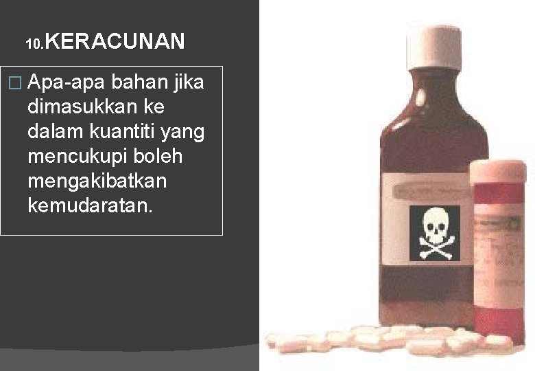 KERACUNAN 10. � Apa-apa bahan jika dimasukkan ke dalam kuantiti yang mencukupi boleh mengakibatkan