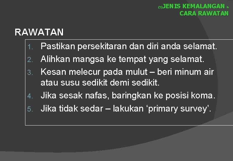 JENIS KEMALANGAN & CARA RAWATAN (5) RAWATAN 1. 2. 3. 4. 5. Pastikan persekitaran