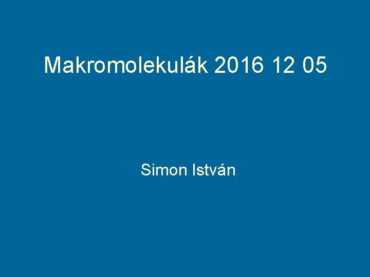 Makromolekulák 2016 12 05 Simon István 