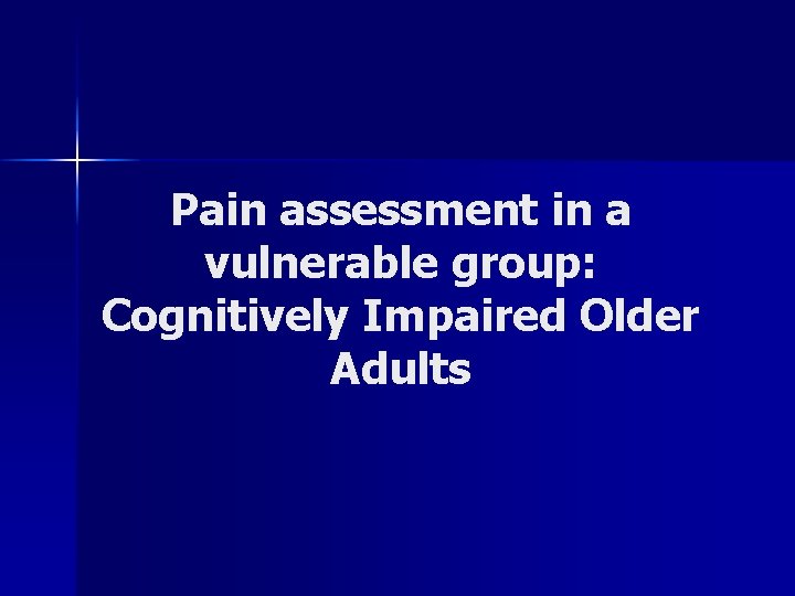 Pain assessment in a vulnerable group: Cognitively Impaired Older Adults 