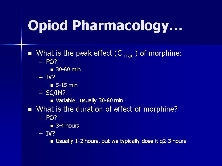 Opiod Pharmacology… n What is the peak effect (C max ) of morphine: –