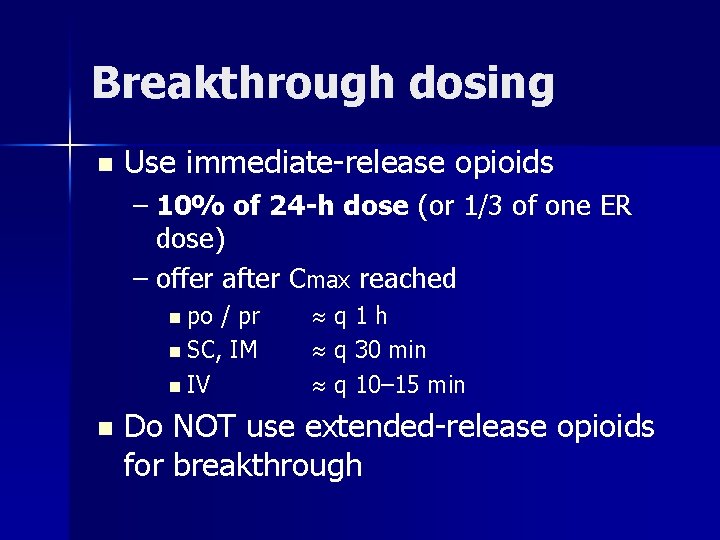 Breakthrough dosing n Use immediate-release opioids – 10% of 24 -h dose (or 1/3