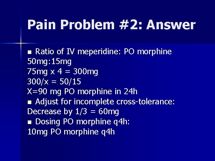 Pain Problem #2: Answer Ratio of IV meperidine: PO morphine 50 mg: 15 mg