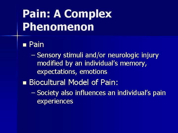 Pain: A Complex Phenomenon n Pain – Sensory stimuli and/or neurologic injury modified by