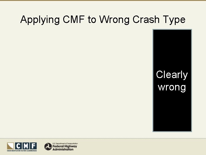 Applying CMF to Wrong Crash Type Clearly wrong 