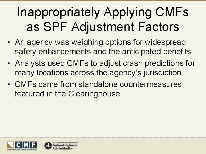 Inappropriately Applying CMFs as SPF Adjustment Factors • An agency was weighing options for