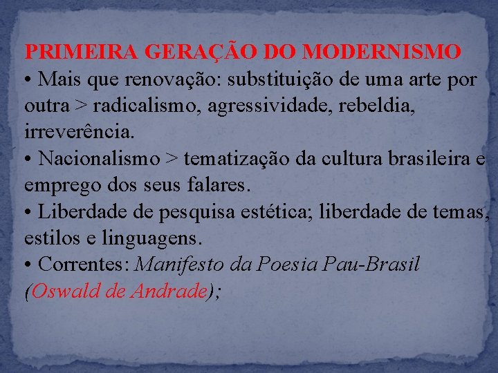 PRIMEIRA GERAÇÃO DO MODERNISMO • Mais que renovação: substituição de uma arte por outra