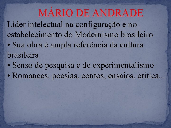 MÁRIO DE ANDRADE Líder intelectual na configuração e no estabelecimento do Modernismo brasileiro •