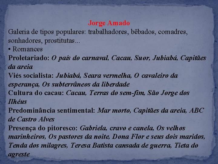Jorge Amado Galeria de tipos populares: trabalhadores, bêbados, comadres, sonhadores, prostitutas. . . •