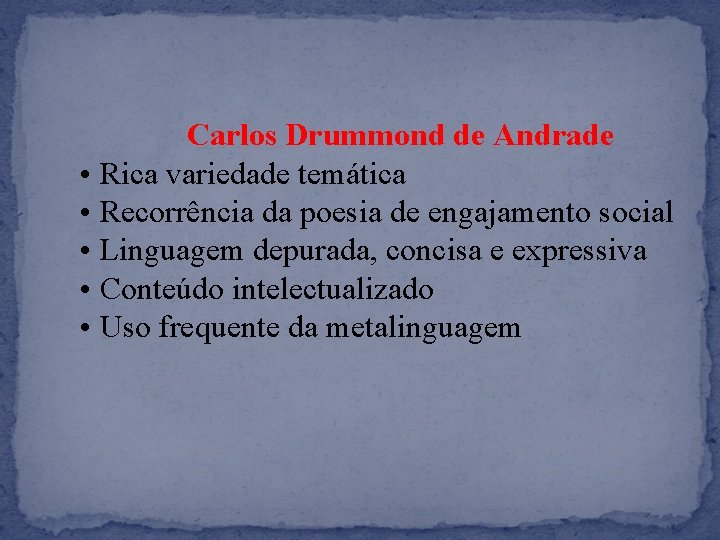 Carlos Drummond de Andrade • Rica variedade temática • Recorrência da poesia de engajamento