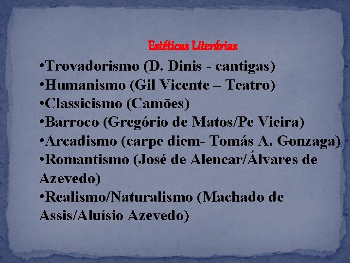 Estéticas Literárias • Trovadorismo (D. Dinis - cantigas) • Humanismo (Gil Vicente – Teatro)