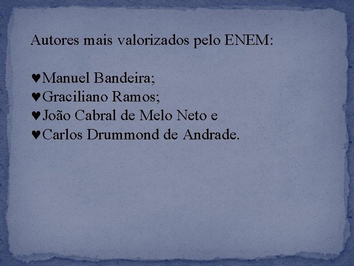 Autores mais valorizados pelo ENEM: Manuel Bandeira; Graciliano Ramos; João Cabral de Melo Neto