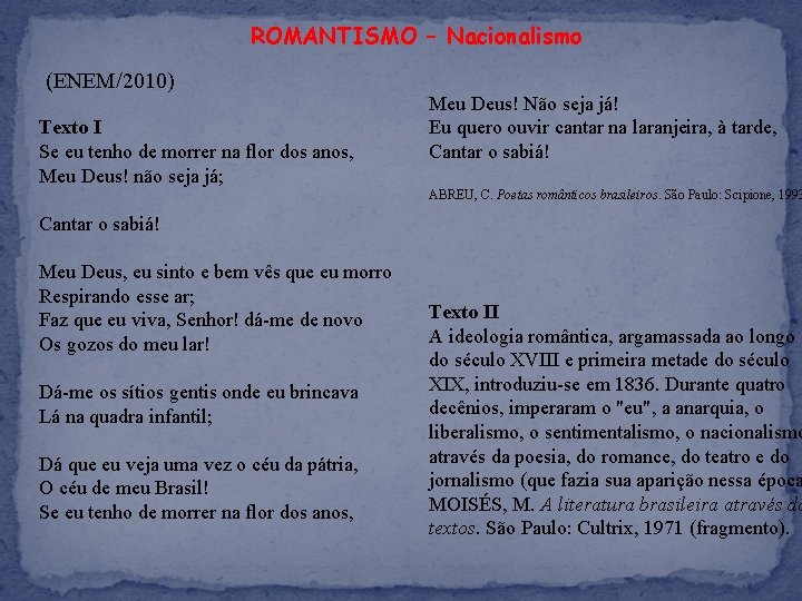 ROMANTISMO – Nacionalismo (ENEM/2010) Texto I Se eu tenho de morrer na flor dos