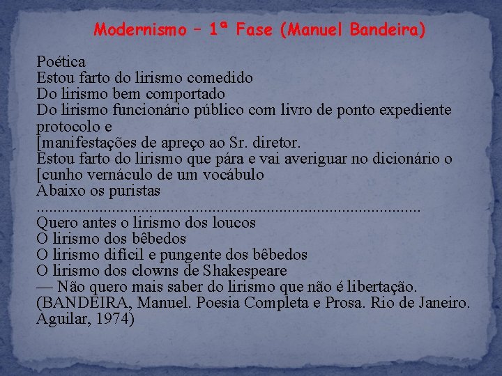 Modernismo – 1ª Fase (Manuel Bandeira) Poética Estou farto do lirismo comedido Do lirismo