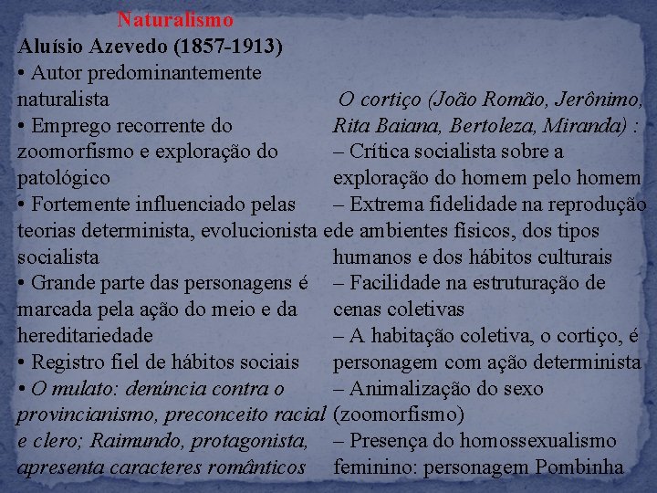 Naturalismo Aluísio Azevedo (1857 -1913) • Autor predominantemente naturalista O cortiço (João Romão, Jerônimo,