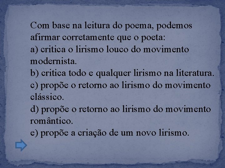 Com base na leitura do poema, podemos afirmar corretamente que o poeta: a) critica