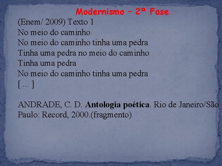 Modernismo – 2ª Fase (Enem/ 2009) Texto 1 No meio do caminho tinha uma