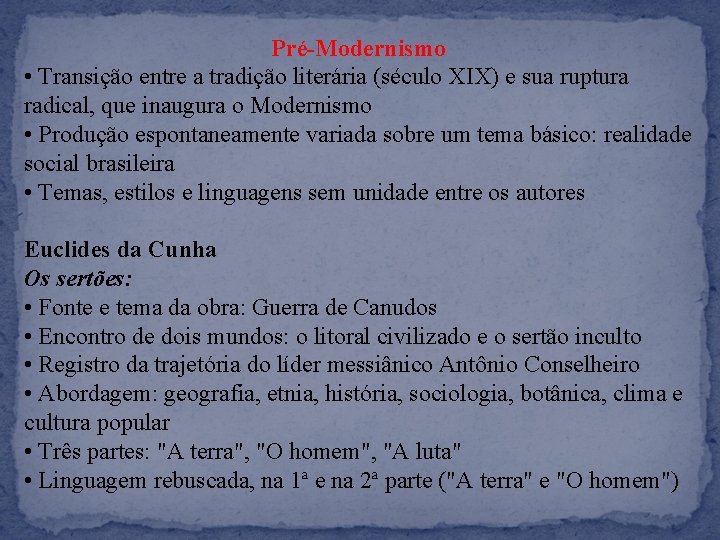 Pré-Modernismo • Transição entre a tradição literária (século XIX) e sua ruptura radical, que