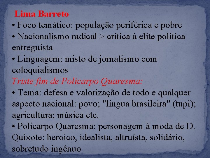 Lima Barreto • Foco temático: população periférica e pobre • Nacionalismo radical > crítica