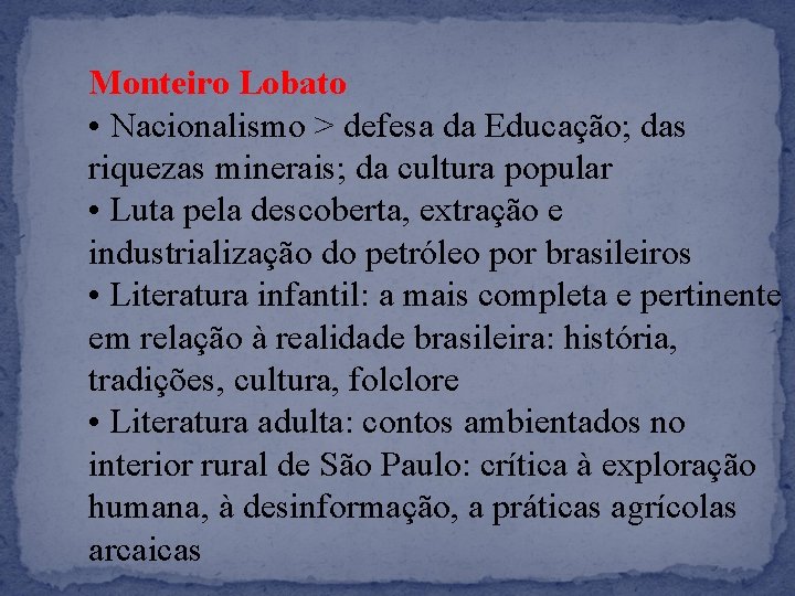 Monteiro Lobato • Nacionalismo > defesa da Educação; das riquezas minerais; da cultura popular