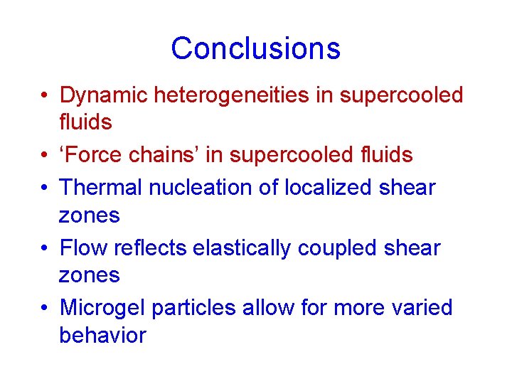 Conclusions • Dynamic heterogeneities in supercooled fluids • ‘Force chains’ in supercooled fluids •