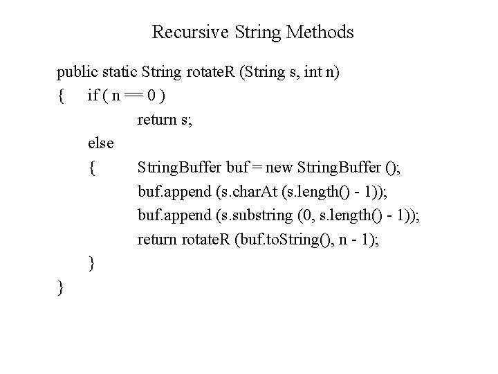 Recursive String Methods public static String rotate. R (String s, int n) { if