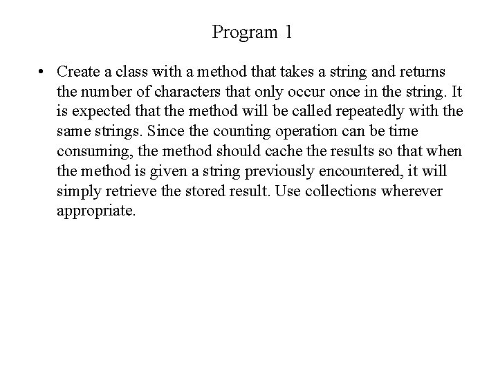Program 1 • Create a class with a method that takes a string and
