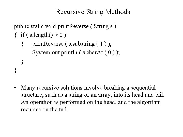 Recursive String Methods public static void print. Reverse ( String s ) { if