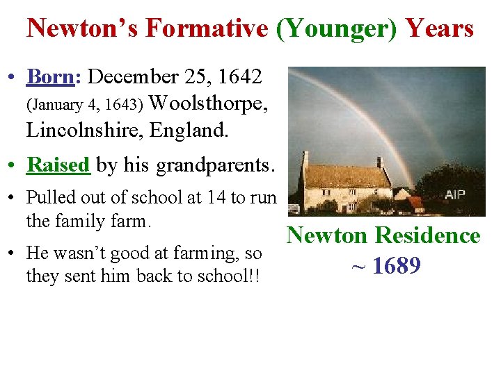 Newton’s Formative (Younger) Years • Born: December 25, 1642 (January 4, 1643) Woolsthorpe, Lincolnshire,