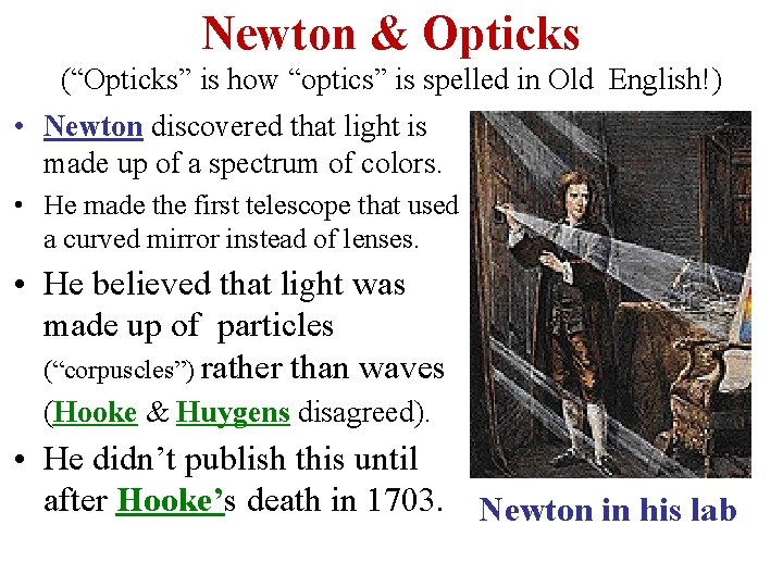 Newton & Opticks (“Opticks” is how “optics” is spelled in Old English!) • Newton